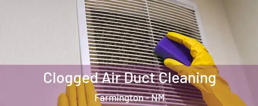  Clogged Air Duct Cleaning Farmington - NM