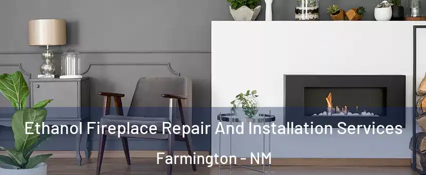  Ethanol Fireplace Repair And Installation Services Farmington - NM