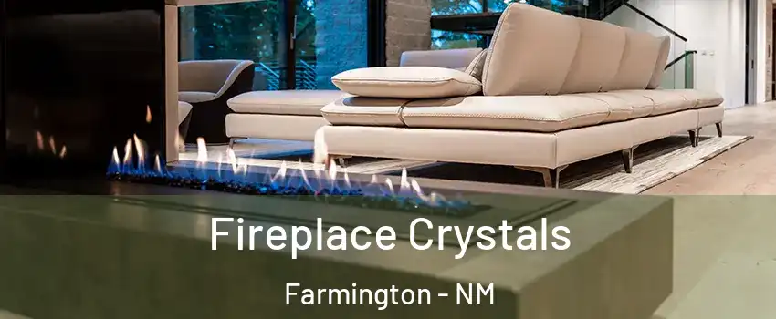  Fireplace Crystals Farmington - NM