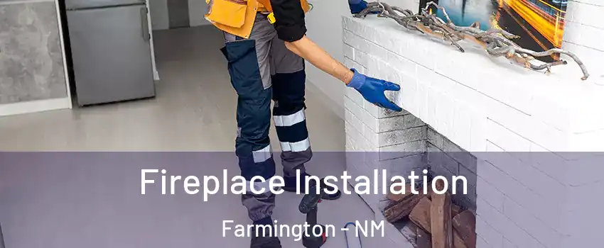  Fireplace Installation Farmington - NM