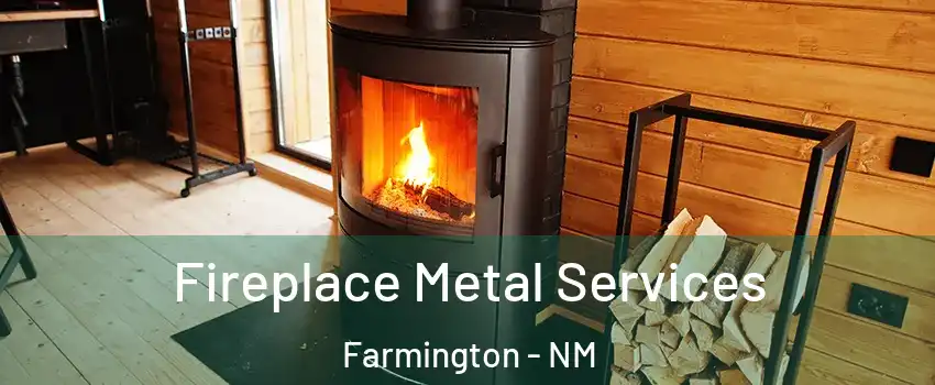  Fireplace Metal Services Farmington - NM