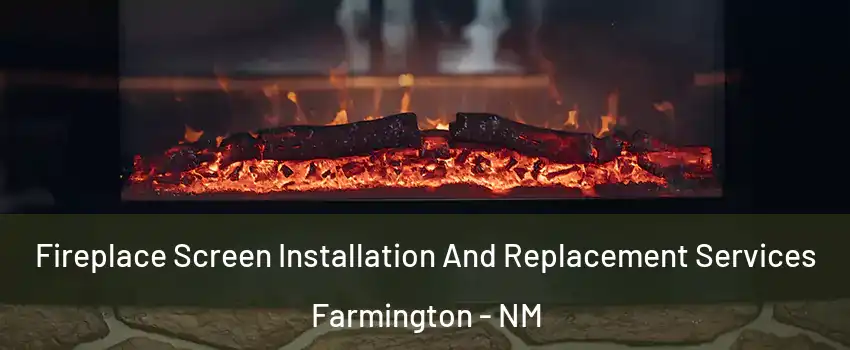  Fireplace Screen Installation And Replacement Services Farmington - NM