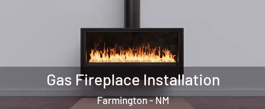  Gas Fireplace Installation Farmington - NM