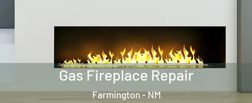  Gas Fireplace Repair Farmington - NM