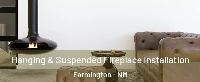  Hanging & Suspended Fireplace Installation Farmington - NM