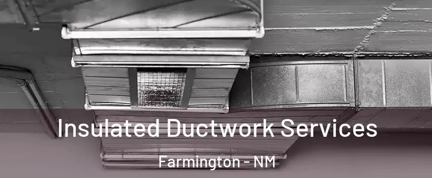  Insulated Ductwork Services Farmington - NM
