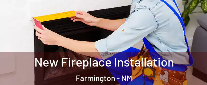  New Fireplace Installation Farmington - NM