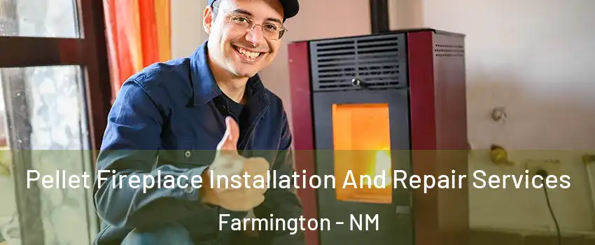  Pellet Fireplace Installation And Repair Services Farmington - NM