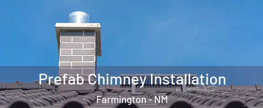  Prefab Chimney Installation Farmington - NM