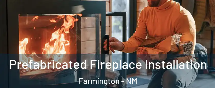  Prefabricated Fireplace Installation Farmington - NM