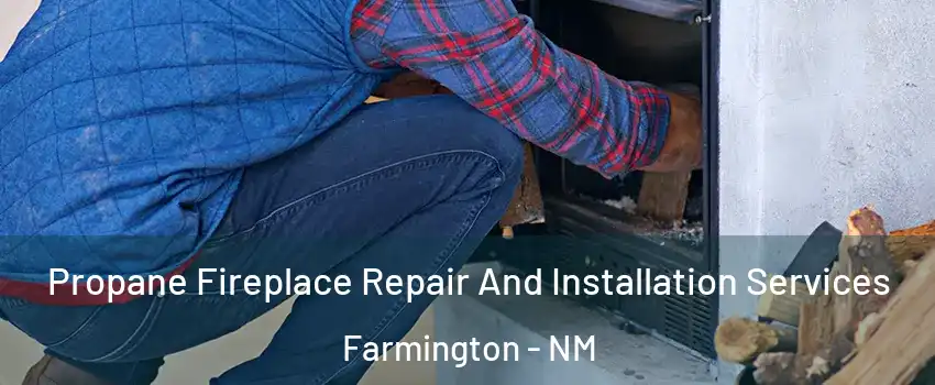  Propane Fireplace Repair And Installation Services Farmington - NM