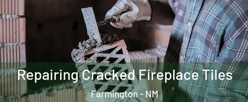  Repairing Cracked Fireplace Tiles Farmington - NM