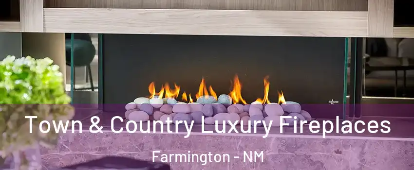  Town & Country Luxury Fireplaces Farmington - NM