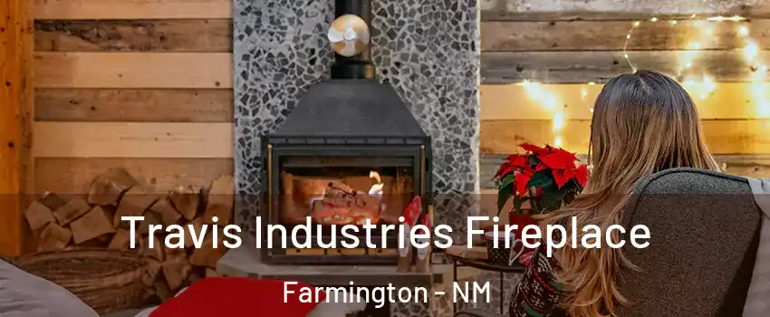  Travis Industries Fireplace Farmington - NM