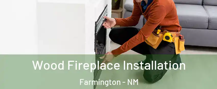  Wood Fireplace Installation Farmington - NM