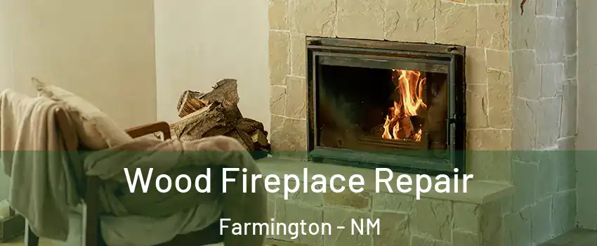  Wood Fireplace Repair Farmington - NM